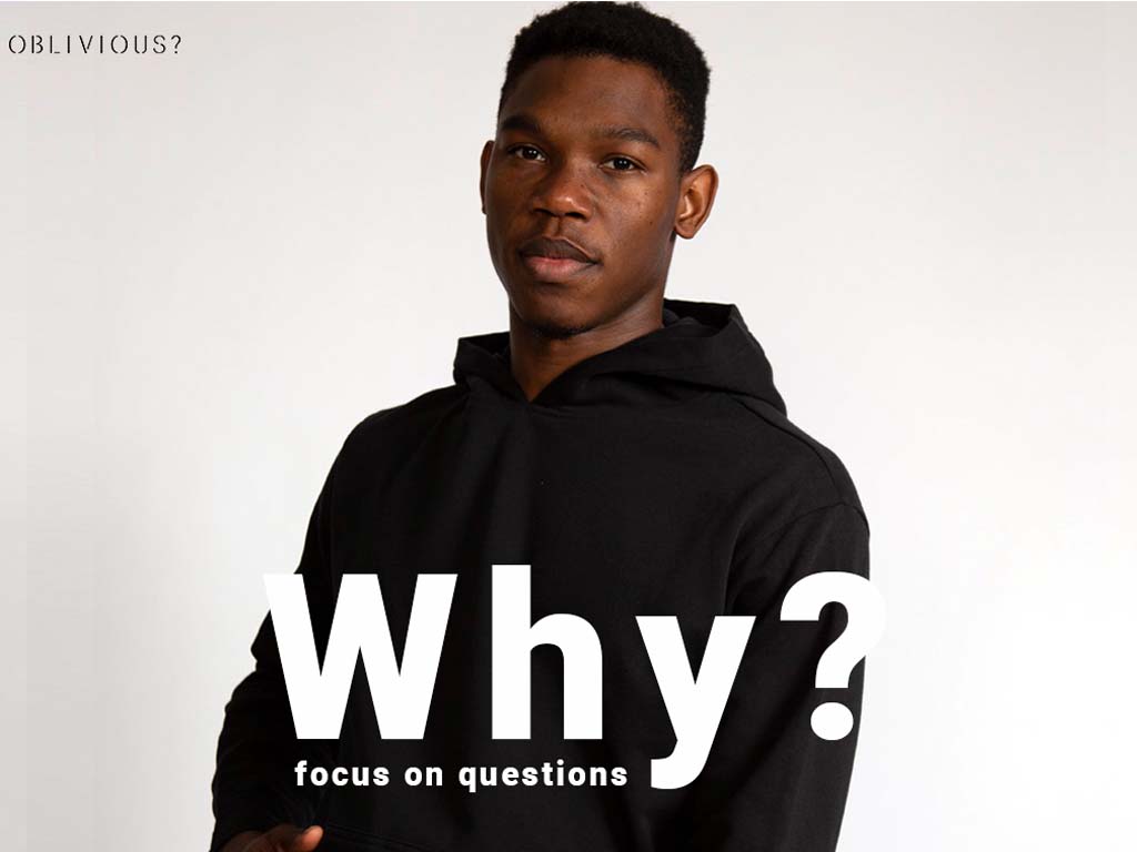 Why do we focus on questions? - OBLIVIOUS?