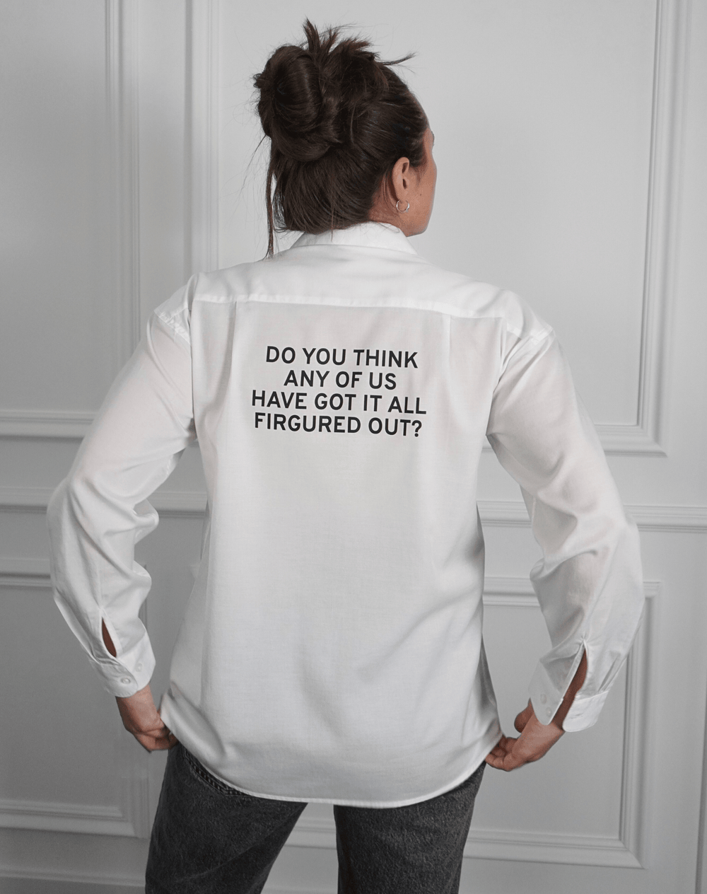 Do you think any of us have got it all figured out? Weißes Hemd