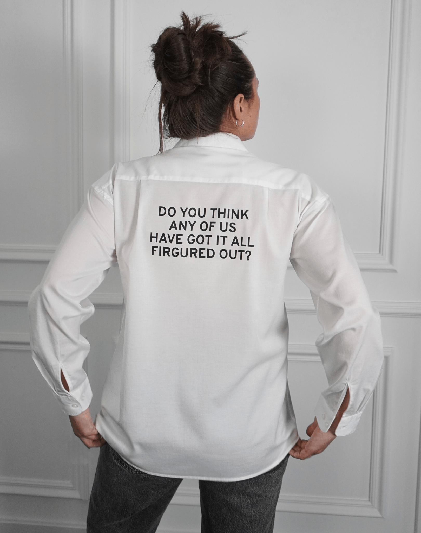 Do you think any of us have got it all figured out? White Shirt - OBLIVIOUS?