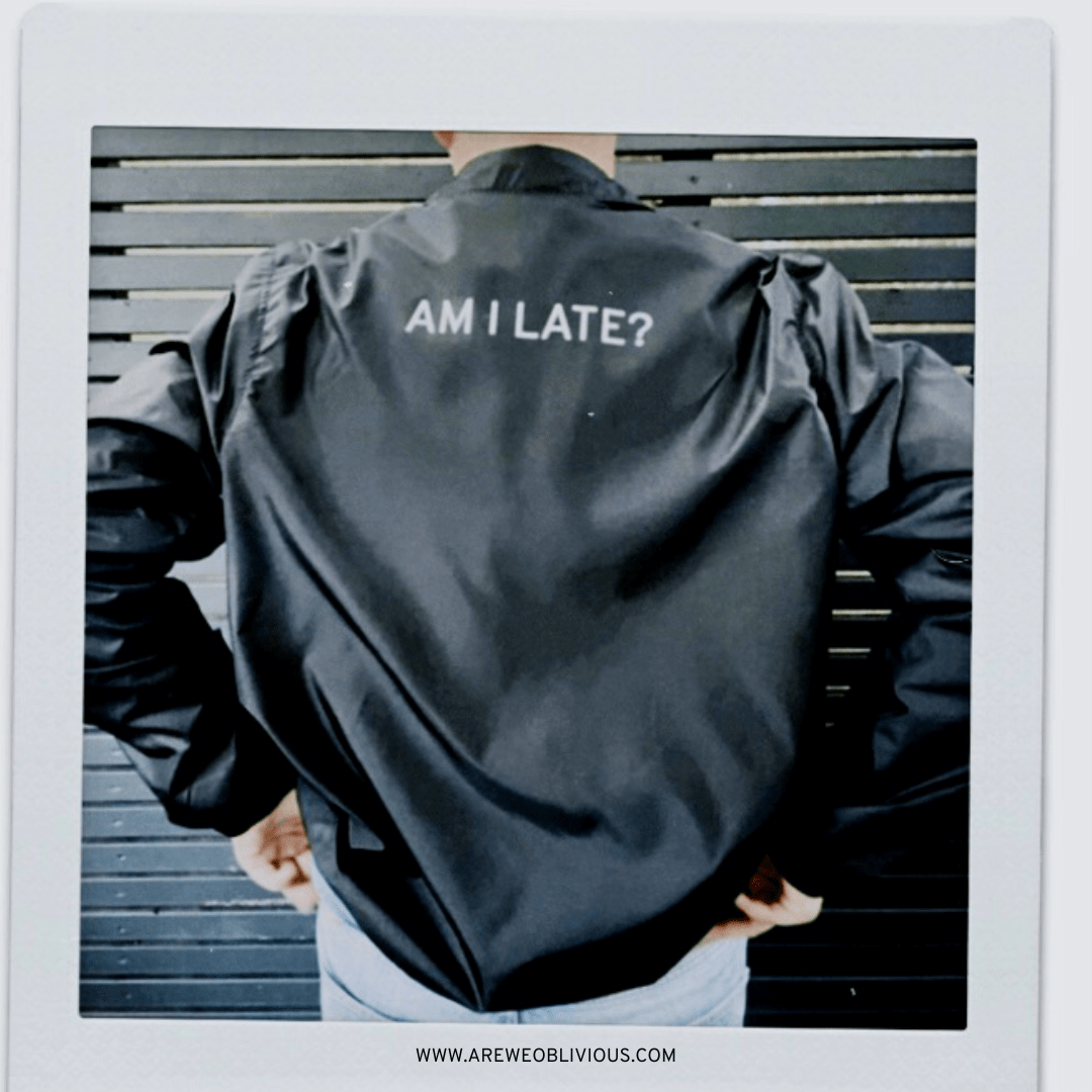 Pre-Order: AM I LATE? Everyday Jacket - OBLIVIOUS?