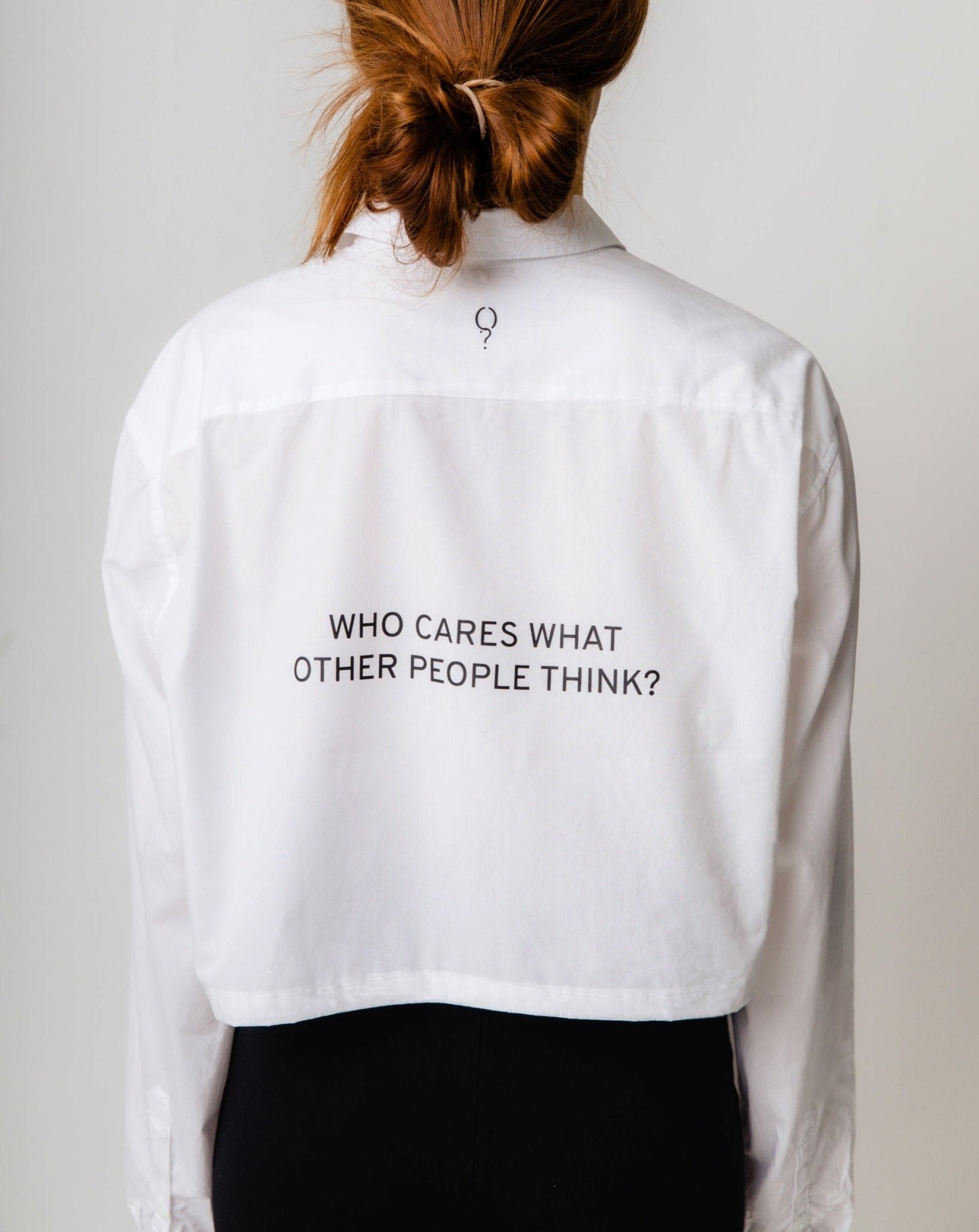 Upcycled White Shirt 'WHO CARES WHAT OTHER PEOPLE THINK?' - OBLIVIOUS?