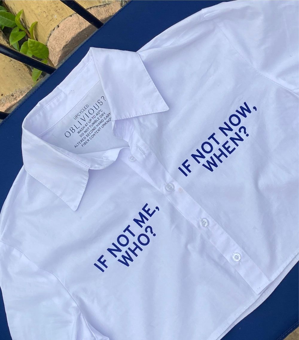 White Shirt 'IF NOT ME, WHO? IF NOT NOW, WHEN?' - 