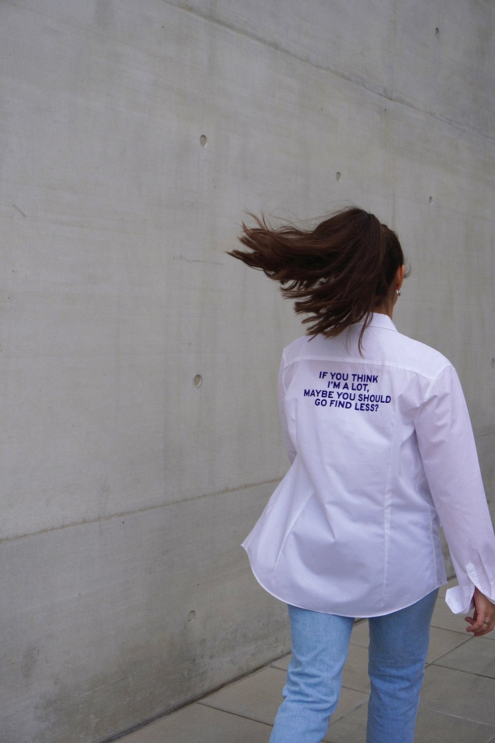 White Shirt 'If you think I'm a lot, maybe you should go find less?'